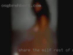 Share the milf rest of my mine life with!!!